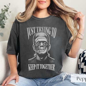 Monster Frankenstein Shirt, Just Trying to Keep It Together Tshirt, Spooky Season, Funny Halloween Party Tee, Horror Fan, Terrifier Shirt