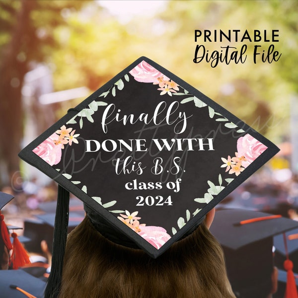 Finally Done With this BS, Floral Graduation Cap Topper, Printable Grad Cap Topper, Girl Grad Cap Topper, Cap Cover, College Grad Ceremony