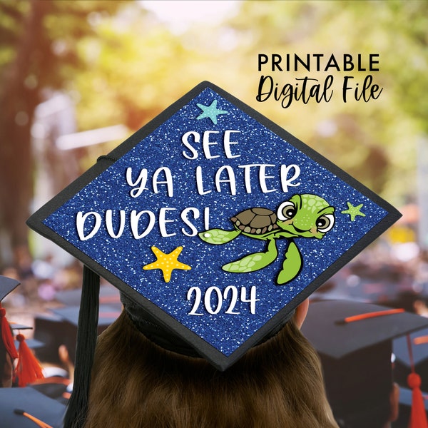 Cute Graduation Cap, See Ya Later Dudes Printable Grad Cap Topper, 2024 Graduation Cap Topper, Unisex Grad Cap Topper, Sea Turtle Cap Cover