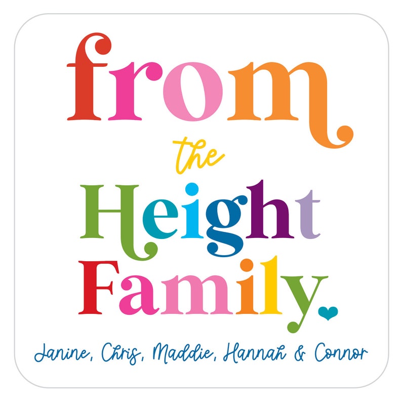 May include: A square sticker with the words "from the Height Family" in colorful, playful lettering. The names Janine, Chris, Maddie, Hannah & Connor are written below in a blue script font. A heart icon is included.