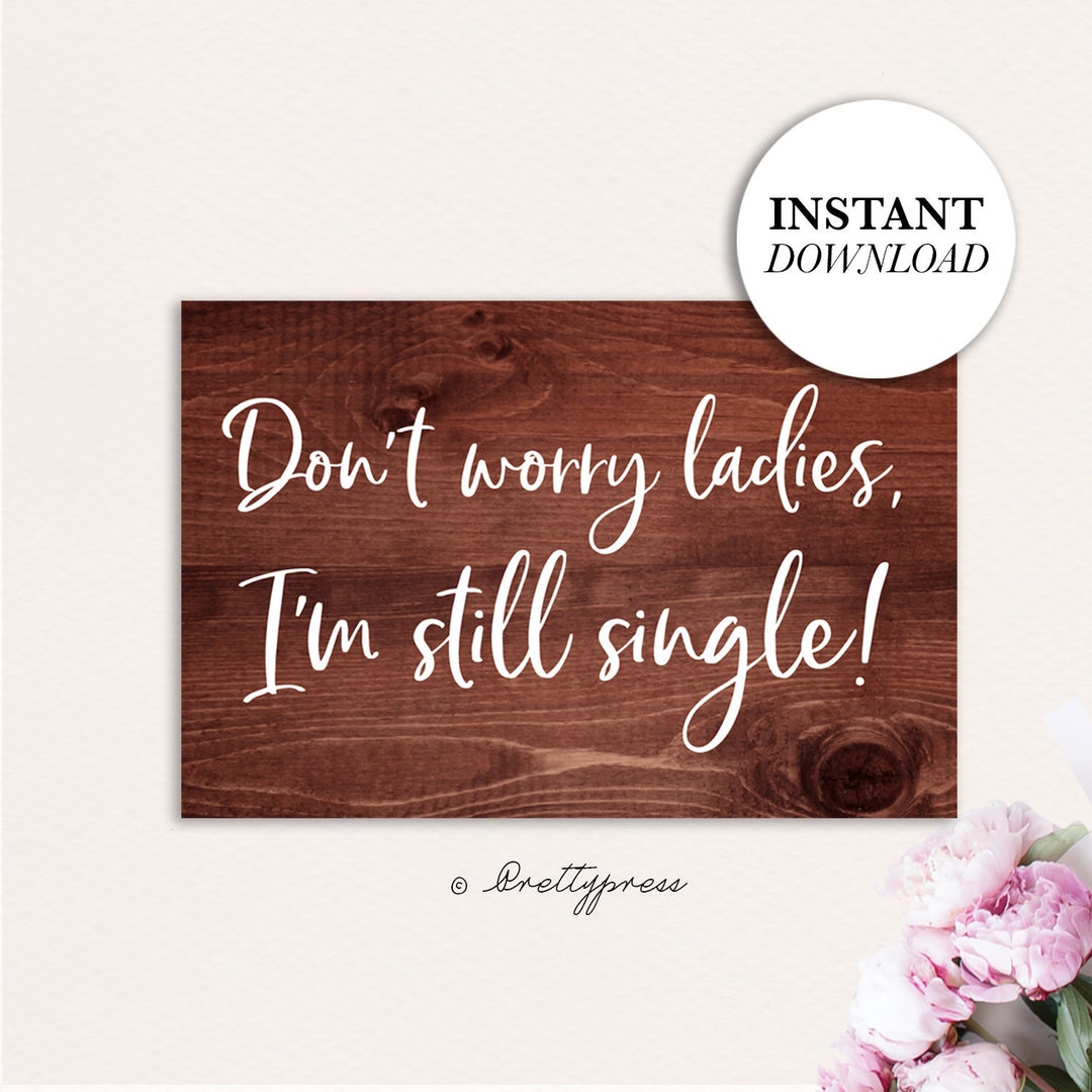 Don't Worry Ladies I'm Still Single, Printable Ring Bearer Sign ...