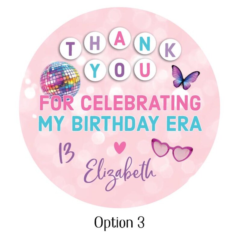 May include: A pink circular sticker with the words "THANK YOU" in white letters. The sticker also features a disco ball, butterfly, heart-shaped glasses, and the text "FOR CELEBRATING MY BIRTHDAY ERA 13 Elizabeth".