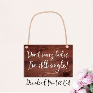 Don't Worry Ladies I'm Still Single, Printable Ring Bearer Sign ...