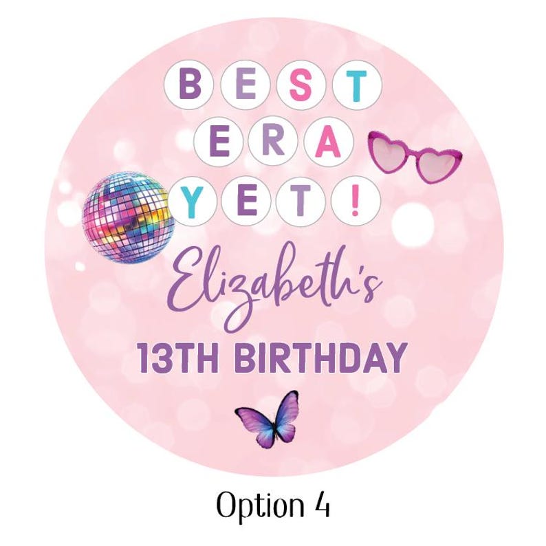 May include: A round, pink sticker with the text "BEST ERA YET!" in a circle, along with "Elizabeth's 13TH BIRTHDAY" in purple script. Includes a disco ball, heart-shaped sunglasses, and a butterfly.