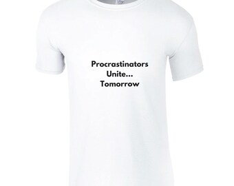 Procrastinators Unite T-Shirt