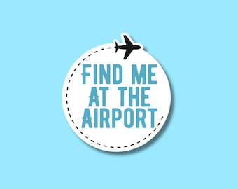 Find Me At the Airport Sticker | Glossy Travel Decal