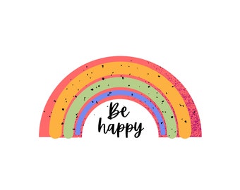 Be Happy Rainbow Digital Download - .SVG .PNG