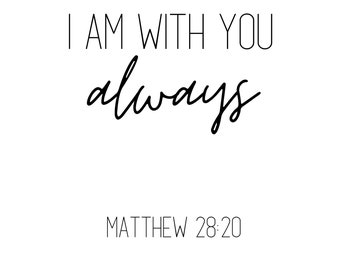 Faith I am With You Always Matthew 28:20 Verse Inspiring Digital Download - .SVG .PNG .PDF