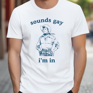 Sounds Gay I’m in T-Shirt | LGBTQ+ Shirt, Gay Shirt, Lesbian Shirt, Pride Shirt, Queer Shirt