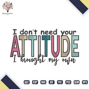 Puede incluir: Sobre un fondo blanco, texto "I don't need your ATTITUDE I brought my own" en una fuente colorida y juguetona. La palabra "ATTITUDE" está en negrita y multicolor. La imagen incluye un logotipo y abreviaturas de tipos de archivo.