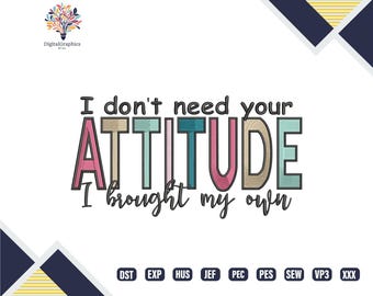 I Don't Need Your Attitude I Brought My Own Embroidery Design, Funny Quote Stitch Embroidery File, Machine Embroidery, Shop Now, Save 70%!