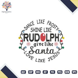 May include: A festive design with the text "Dance like Frosty, Shine like Rudolph, Give like Santa, Love like Jesus." The design includes a red nose, snowflakes, and colorful lights, perfect for Christmas.