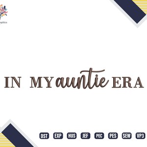 Könnte beinhalten: Stickdatei für ein Maschinenstickprojekt. Das Design lautet "In My Auntie Era". Das Design ist in verschiedenen Formaten erhältlich, darunter DST, EXP, HUS, JEF, PEC, PES, SEW, VP3 und XXX.