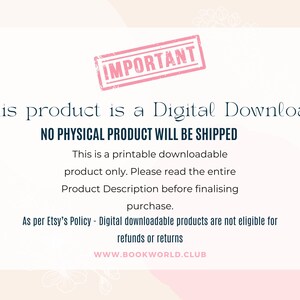 May include: A pink and white graphic with the text "IMPORTANT" in a red stamp. The text "This product is a Digital Download NO PHYSICAL PRODUCT WILL BE SHIPPED" is in blue text. The text "This is a printable downloadable product only. Please read the entire Product Description before finalising purchase." is in black text. The text "As per Etsy's Policy - Digital downloadable products are not eligible for refunds or returns WWW.BOOKWORLD.CLUB" is in black text.