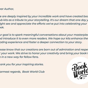 May include: A letter addressed to an author from Book World Club, thanking them for their inspiring stories and expressing their appreciation for their work. The letter mentions the creation of book club kits as a tribute to the author's storytelling. The letter also includes a logo for Book World Club, which features the words "Book World" in a stylized font with a circular design.