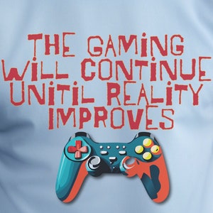 The Gaming Will Continue Until Reality Improves Tee Shirt, Funny Gamer T-Shirt w Controller Graphic, Gaming Tee, Cool Video Game Shirt
