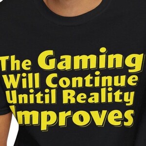 The Gaming Will Continue Until Reality Improves Tee Shirt, Funny Gamer T-Shirt with Controller Graphic, Back To School Gamer Gift Idea