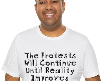 De protesten gaan door totdat de realiteit verbetert T-shirt activist, T-shirt sociale rechtvaardigheid, protestkleding, uniseks jersey T-shirt met korte mouw
