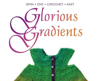 pdf ebook of Spin Dye Crochet Knit Glorious Gradients