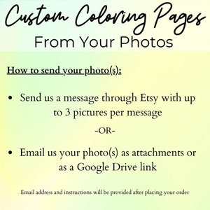 Puede incluir: Texto sobre un fondo degradado amarillo y verde que dice "P&aacute;ginas para colorear personalizadas a partir de tus fotos".  Las instrucciones sobre c&oacute;mo enviar fotos para p&aacute;ginas para colorear personalizadas se enumeran debajo del t&iacute;tulo.  Las instrucciones dicen que se debe enviar un mensaje a trav&eacute;s de Etsy con hasta 3 im&aacute;genes por mensaje o que se deben enviar fotos por correo electr&oacute;nico como archivos adjuntos o un enlace de Google Drive.  El texto tambi&eacute;n dice que la direcci&oacute;n de correo electr&oacute;nico y las instrucciones se proporcionar&aacute;n despu&eacute;s de realizar un pedido.