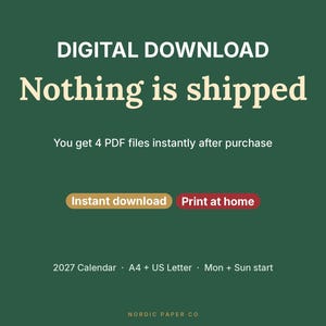 May include: A dark green digital graphic with white and cream text reading: DIGITAL DOWNLOAD, Nothing is shipped, You get 4 PDF files instantly after purchase, Instant download, Print at home, 2027 Calendar, A4 + US Letter, Mon + Sun start, NORDIC PAPER CO.