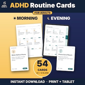 May include: ADHD Routine Cards for adults featuring 54 cards, including 42 pre-filled and 12 blank cards. The set includes morning and evening routines displayed on printable sheets and a tablet screen, with text prompts like Water Before Phone.