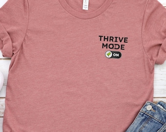Thrive Mode Shirt, Positive Affirmation Tee, Self Improvement T-shirt, Personal Development Apparel, Growth Mindset, Biohacking Gifts