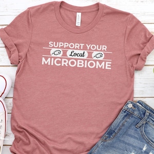 Support Local Microbiome T-Shirt: Funny Gut Health Tee