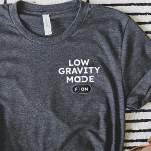 Low Gravity Mode shirt, Antigravity, Space Traveler, Astronaut Costume, Space Walk, Space Shuttle, Space Theme, Galactic Shirt, Science