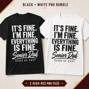 May include: Two short-sleeve t-shirts, one black and one white, each featuring the distressed white or black text: IT'S FINE. I'M FINE. EVERYTHING IS FINE. Senior Dad CLASS OF 2027. The design is centered on the chest of each garment.