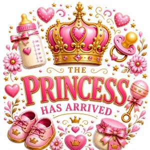 Puede incluir: Ilustración rosa y dorada con elementos temáticos de bebé. Presenta una corona, un biberón, un chupete, un sonajero, zapatos de bebé y el texto "THE PRINCESS HAS ARRIVED". Corazones, estrellas y detalles florales completan el diseño.