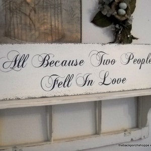 Wedding Signs ALL BECAUSE Two People Fell In LOVE Bride and Groom Mr and Mrs Shabby Cottage Romantic Signs 32 x 8.5 image 1