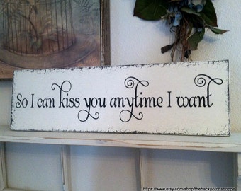 So I can kiss you anytime I want / Vintage Wedding Sign - 7 x 24