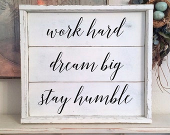 Graduation Gift | WORK Hard | DREAM Big | Stay HUMBLE | Shiplap Style Sign | 17 x 15