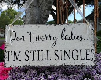 WEDDING SIGNS, Don't worry ladies I'm still single, Ring Bearer Signs, Flower Girl Signs, Mr. and Mrs Signs, 5.5 x 11.5