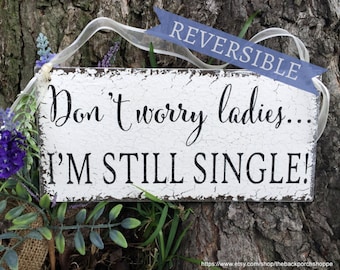 WEDDING SIGNS | REVERSIBLE | Don't worry Ladies | I'm still Single | Ring Bearer Signs | 5.5 x 11.5