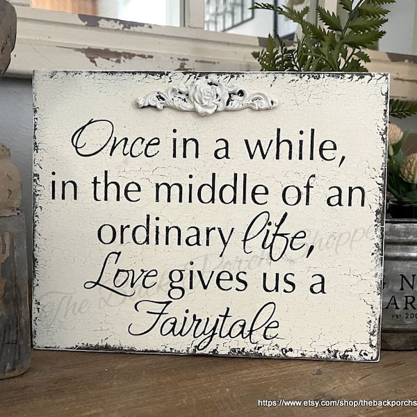 WEDDING SIGNS, Fairytale Signs, Once in a while in the middle of an ordinary life Love gives us a Fairytale, 8 x 10