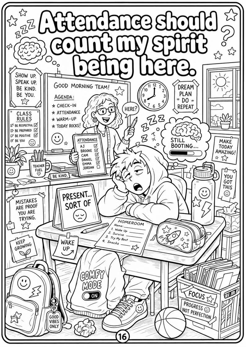 May include: A black and white coloring page featuring a classroom scene with the text Attendance should count my spirit being here. The illustration includes a teacher, a tired student at a desk, school supplies, motivational signs, and various doodles.