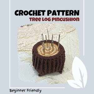 May include: Crochet pattern for a tree log pincushion. The pincushion is brown and tan with a ring of brown yarn around the top. There are several needles sticking into the pincushion. The text "Beginner Friendly" is at the bottom of the image.