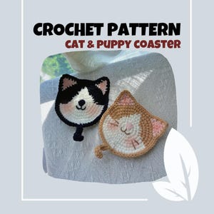 May include: Crochet pattern for cat and puppy coasters. The image shows two handmade coasters. One is a black and white cat face, and the other is a brown and white cat face. The text "CROCHET PATTERN CAT & PUPPY COASTER" is at the top.