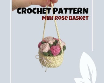 Mini Rose Basket Crochet Pattern Flower Basket Floral Hanging Plant For Car Amigurumi No Sew Basket Wall Art Decor Easy Beginner Friendly