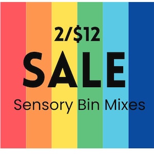 May include: A rainbow-colored background with the text "2/$12 SALE Sensory Bin Mixes" in black.