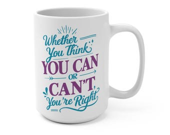 Taza con cita de motivación de 15 oz: ya sea que creas que puedes o no, tienes razón