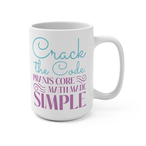 May include: White ceramic mug with a large handle. The mug features the text "Crack the Code: PRAXIS CORE MATH MADE SIMPLE" in teal and purple script. The mug is designed for hot beverages.