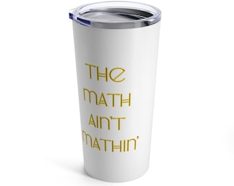 El vaso de 20 oz de Math Ain't Mathin'