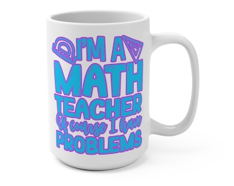 Soy profesor de matemáticas, por supuesto que tengo problemas - Taza de 15 oz