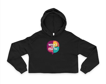 What The Math Cropped Hoodie, Math Teacher STEM Apparel, Educator Gift