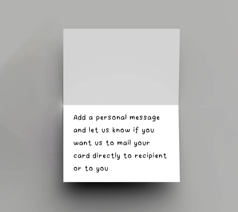 May include: A white greeting card, open to reveal a message. The text reads: "Add a personal message and let us know if you want us to mail your card directly to recipient or to you."