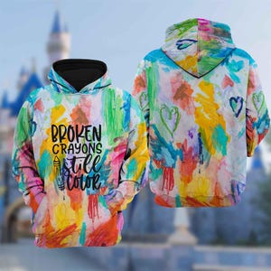 Broken Crayons Still Color 3D Hoodie, Colorful Art Positive Mindset Sweatshirt, Positive Quote Halloween Gift, Art All Over Print Clothing