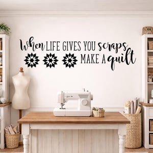 Sewing Room Wall Decal | When Life Gives You Scraps Make a Quilt, hobby room decor